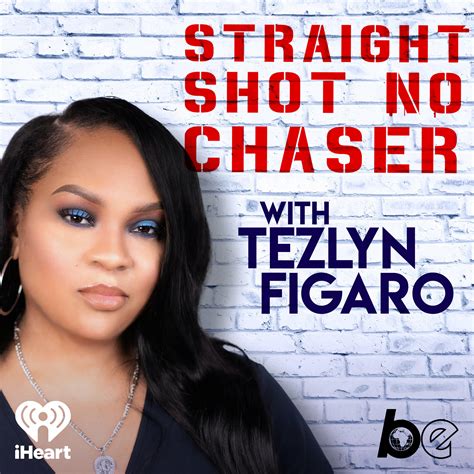 Straight Shot, No Chaser with Tezlyn Figaro .